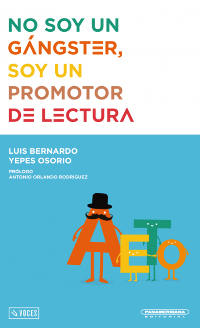 'No soy un gángster, soy un promotor de lectura', de Luis Bernardo Yepes Osorio. Bogotá: Panamericana Editorial.