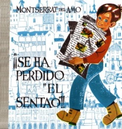 '¡Se ha perdido 'El Sentao'!', de Montserrat del Amo, ilustraciones de íngela Ruiz de la pRADA. Madrid: Ediciones Cid, 1962.